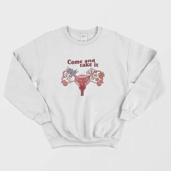 Vagina Come and Take It Sweatshirt