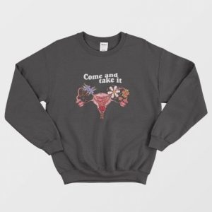 Vagina Come and Take It Sweatshirt 3