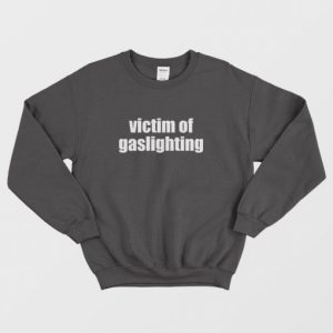 Victim Of Gaslighting Sweatshirt 3