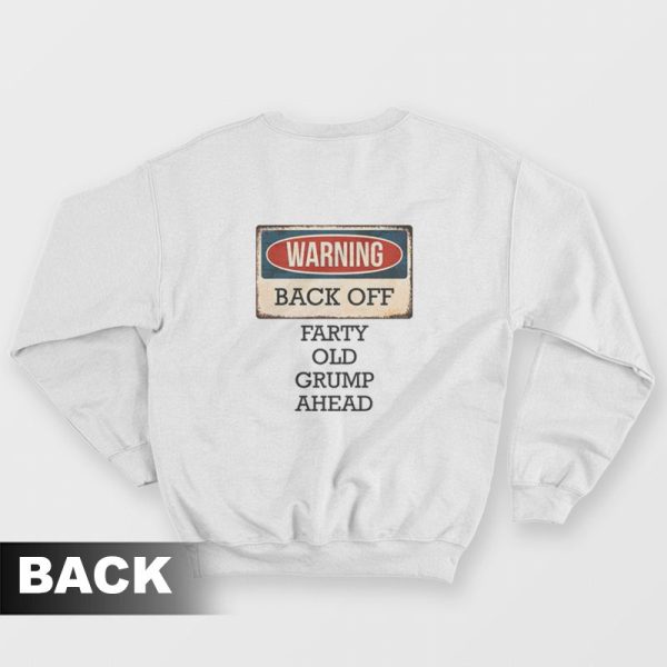 Warning Back Off Farty Old Grump Ahead Sweatshirt