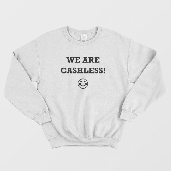 We Are Cashless Sweatshirt