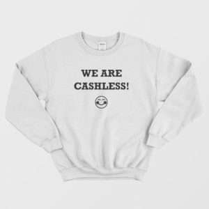 We Are Cashless Sweatshirt 3