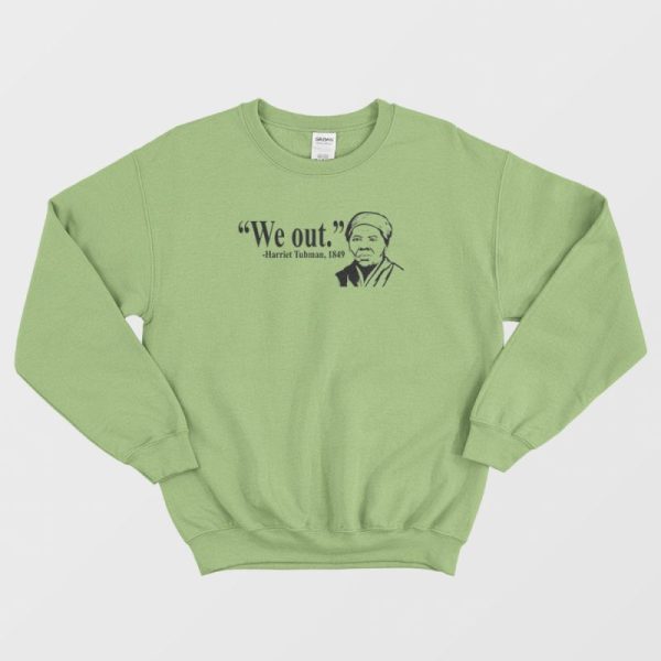 We Out Harriet Tubman 1849 Sweatshirt