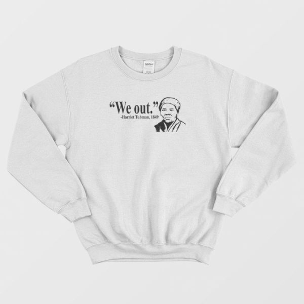 We Out Harriet Tubman 1849 Sweatshirt