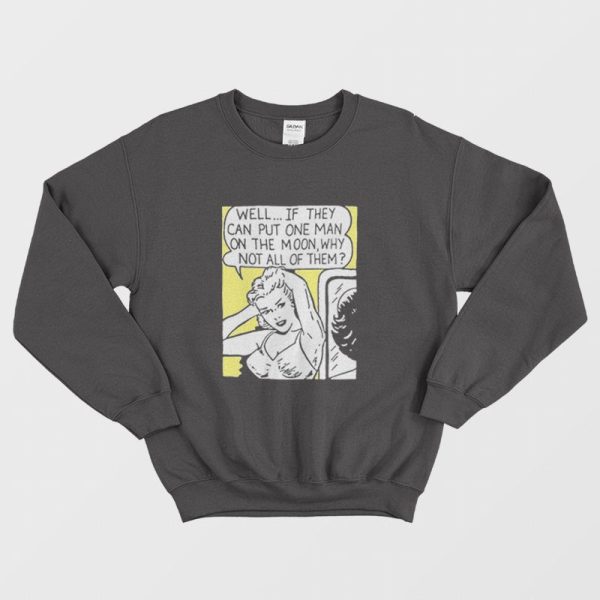 Well If They Can Put One Man On The Moon Sweatshirt