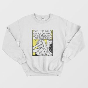 Well If They Can Put One Man On The Moon Sweatshirt 3