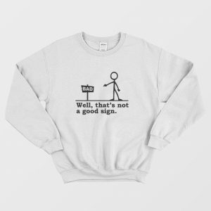 Well Thats not a Good Sign Funny Sweatshirt 3