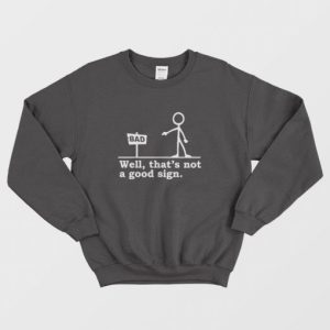 Well Thats not a Good Sign Funny Sweatshirt 4