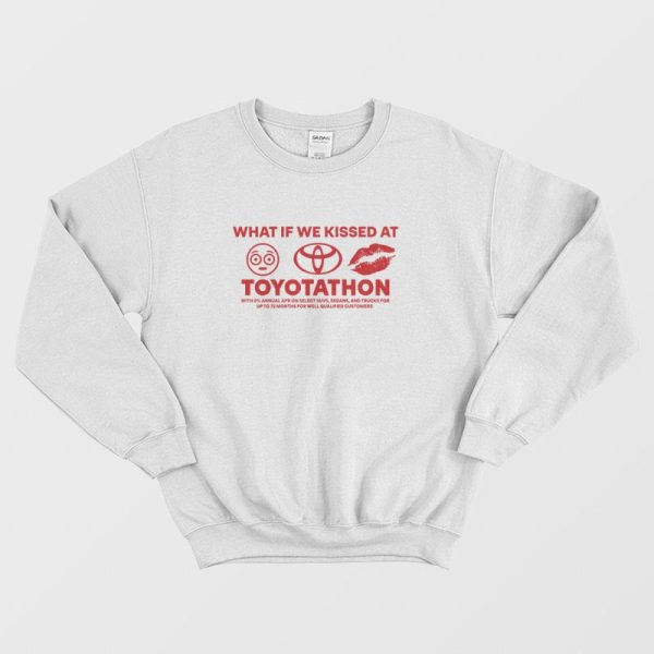 What If We Kissed at Toyotathon Sweatshirt