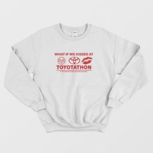 What If We Kissed at Toyotathon Sweatshirt 3