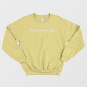 What Is Your Color Sweatshirt 3