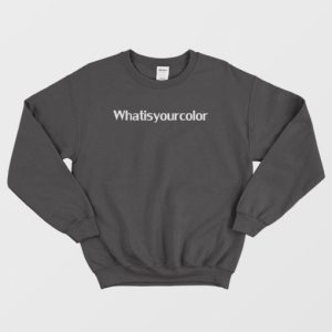 What Is Your Color Sweatshirt 4