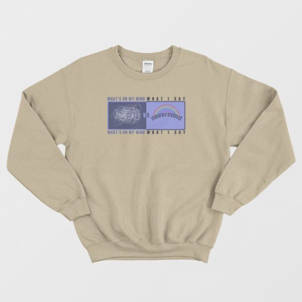 What’s On My Mind VS What I Say Sweatshirt