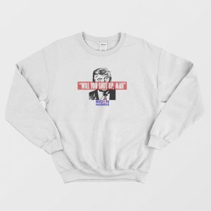 Will You Shut Up Man Sweatshirt 3