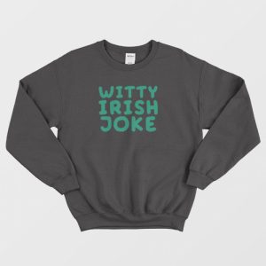 Witty Irish Joke Sweatshirt 3