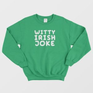 Witty Irish Joke Sweatshirt 4