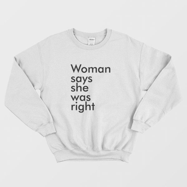 Woman Says She Was Right Sweatshirt