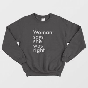 Woman Says She Was Right Sweatshirt 3