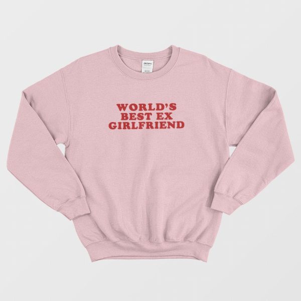 Worlds Best Ex Girlfriend Sweatshirt