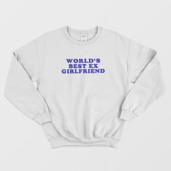 Worlds Best Ex Girlfriend Sweatshirt