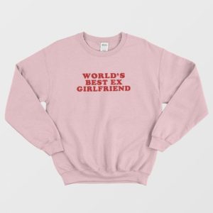 Worlds Best Ex Girlfriend Sweatshirt 3