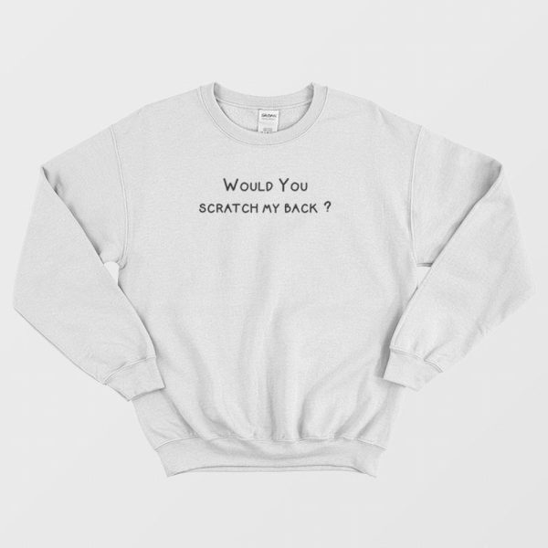 Would You Scratch My Back Sweatshirt