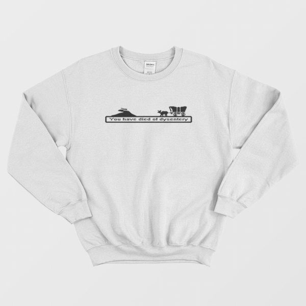 You Have Died of Dysentery Sweatshirt