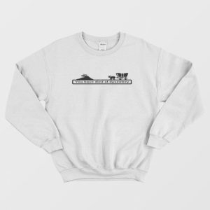 You Have Died of Dysentery Sweatshirt 3