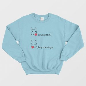 You Want This Love Buy Me Doge Funny Dogecoin Sweatshirt 3