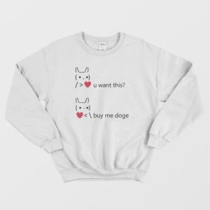 You Want This Love Buy Me Doge Funny Dogecoin Sweatshirt 4