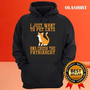 Cat Love I Just Want To Pet Cats And Crush The Patriarchy Shirt 3