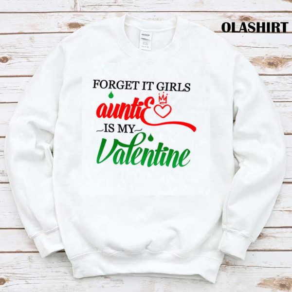 Forget It Girls Auntie Is My Valentine Shirt , Hoodie, Sweater, Long Sleeve
