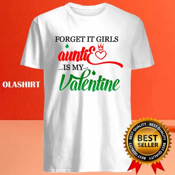 Forget It Girls Auntie Is My Valentine Shirt , Hoodie, Sweater, Long Sleeve
