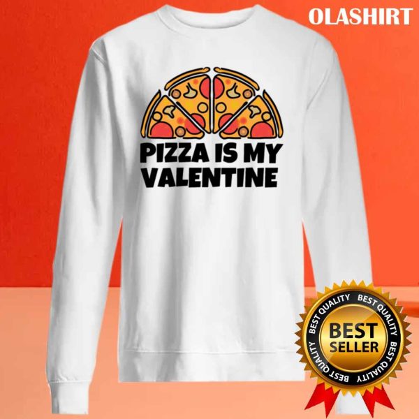 Funny Pizza Is My Valentine Shirt