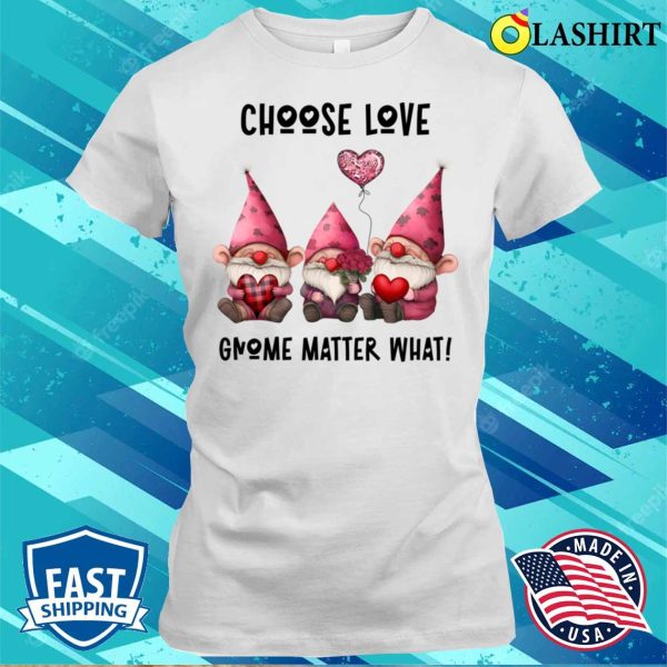 Gnome Valentines Day T-shirt, Choose Love Gnome Matter What Heart Rose Balloon T-shirt