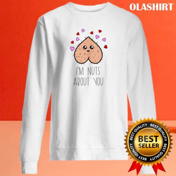 I’m Nuts About You Balls Love Funny Valentines Day Shirt
