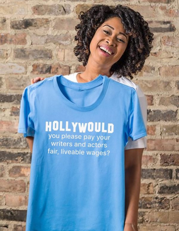 Hollywould you please pay your writers and actor fair liveable wages t-shirt