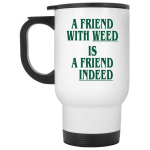 A Friend With Weed Is A Friend Indeed Mugs