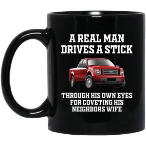 A Real Man Drives A Stick Through His Own Eyes For Coveting His Neighbors Wife Mugs