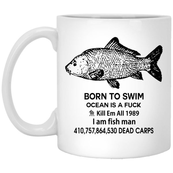 Born To Swim Ocean Is A F-Ck Kill Em All 1989 I Am Fish Man Mugs