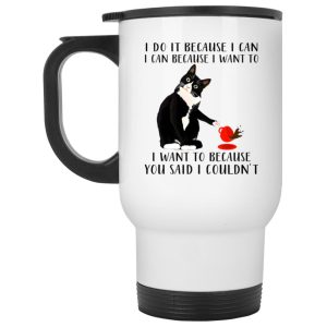 Cat I Do It Because I Can I Can Because I Want To Mug 2