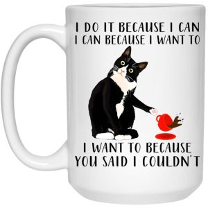 Cat I Do It Because I Can I Can Because I Want To Mug 3