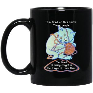 Cat – I’m Tired Of This Earth These People Mugs