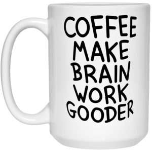 Coffee Make Brain Work Gooder Mug 3