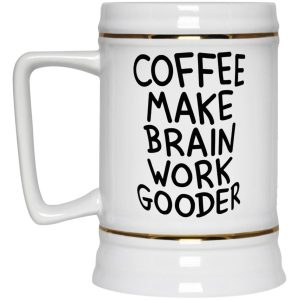 Coffee Make Brain Work Gooder Mug 4