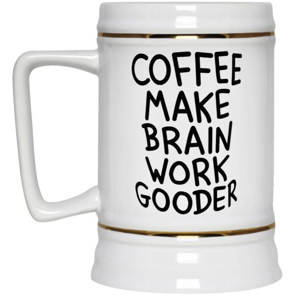 Coffee Make Brain Work Gooder Mug