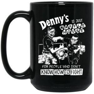 Denny’s Is Just Waffle House For People Who Don’t Know How To Fight Mugs