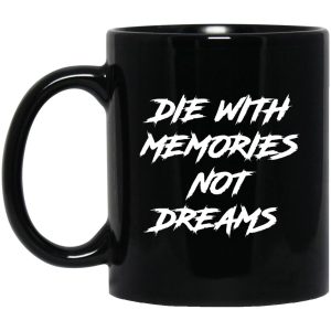 Die With Memories Not Dreams Mugs