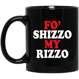 Fo’ Shizzo My Rizzo Mugs