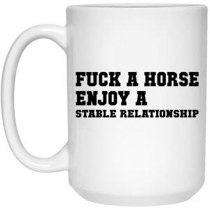 Fuck A Horse Enjoy A Stable Relationship Mugs